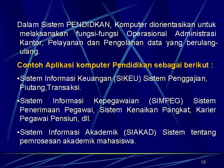 Dalam Sistem PENDIDKAN, Komputer diorientasikan untuk melaksanakan fungsi-fungsi Operasional Administrasi Kantor, Pelayanan dan Pengolahan