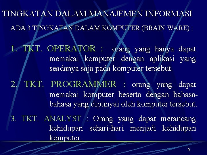 TINGKATAN DALAM MANAJEMEN INFORMASI ADA 3 TINGKATAN DALAM KOMPUTER (BRAIN WARE) : 1. TKT.