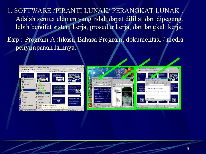 1. SOFTWARE /PIRANTI LUNAK/ PERANGKAT LUNAK : Adalah semua elemen yang tidak dapat dilihat