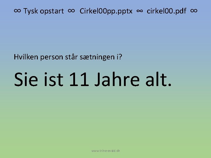 ∞ Tysk opstart ∞ Cirkel 00 pp. pptx ∞ cirkel 00. pdf ∞ Hvilken