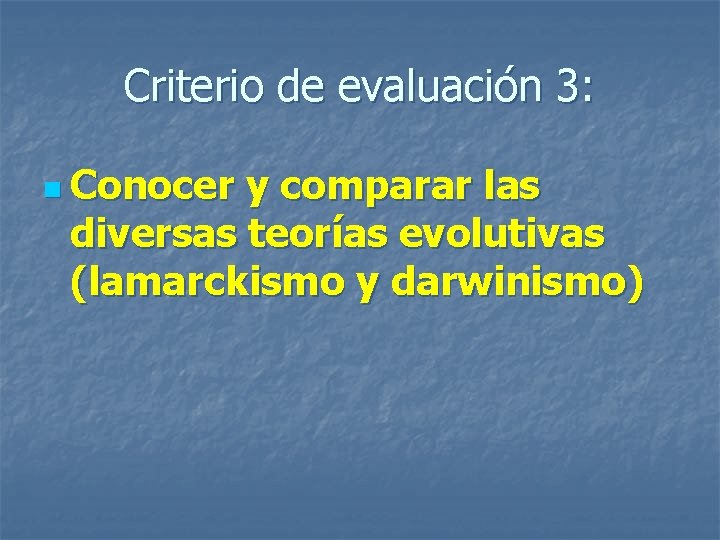 Criterio de evaluación 3: n Conocer y comparar las diversas teorías evolutivas (lamarckismo y Criterio de evaluación 3: n Conocer y comparar las diversas teorías evolutivas (lamarckismo y