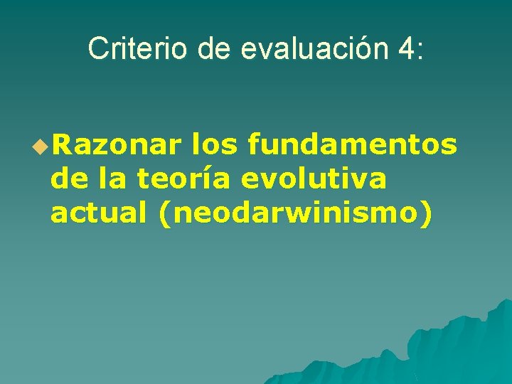 Criterio de evaluación 4: u. Razonar los fundamentos de la teoría evolutiva actual (neodarwinismo) Criterio de evaluación 4: u. Razonar los fundamentos de la teoría evolutiva actual (neodarwinismo)