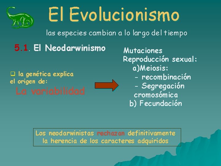 El Evolucionismo las especies cambian a lo largo del tiempo 5. 1. El Neodarwinismo El Evolucionismo las especies cambian a lo largo del tiempo 5. 1. El Neodarwinismo