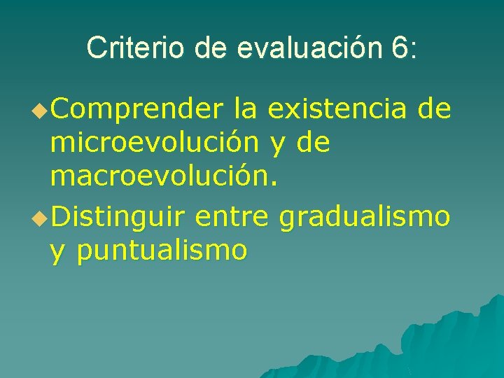 Criterio de evaluación 6: u. Comprender la existencia de microevolución y de macroevolución. u. Criterio de evaluación 6: u. Comprender la existencia de microevolución y de macroevolución. u.