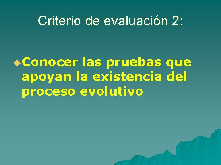 Criterio de evaluación 2: u. Conocer las pruebas que apoyan la existencia del proceso Criterio de evaluación 2: u. Conocer las pruebas que apoyan la existencia del proceso