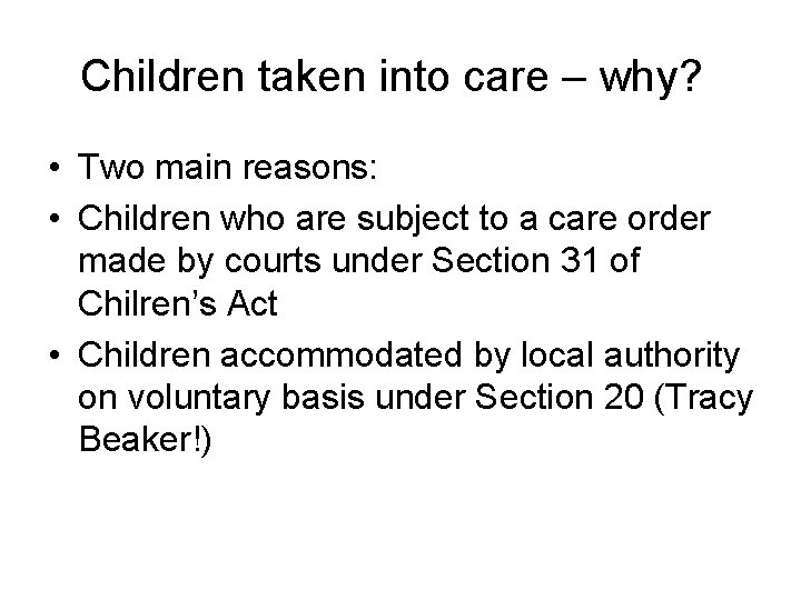 Children taken into care – why? • Two main reasons: • Children who are
