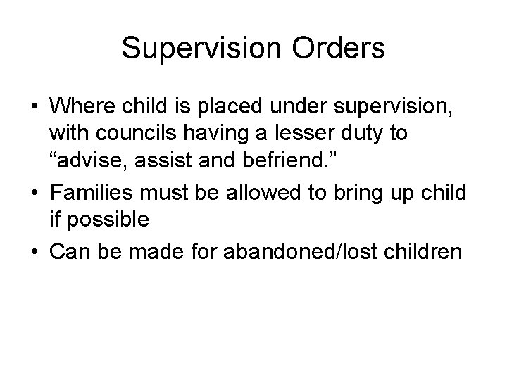 Supervision Orders • Where child is placed under supervision, with councils having a lesser