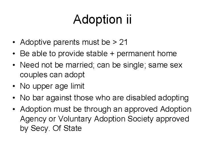 Adoption ii • Adoptive parents must be > 21 • Be able to provide