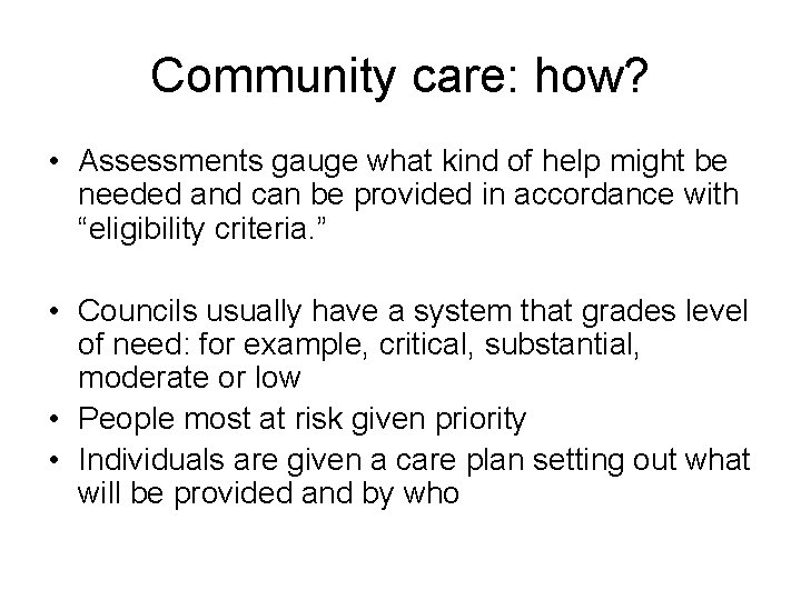 Community care: how? • Assessments gauge what kind of help might be needed and