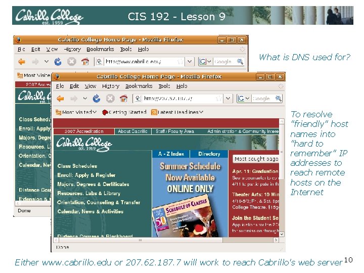 CIS 192 - Lesson 9 What is DNS used for? To resolve "friendly" host