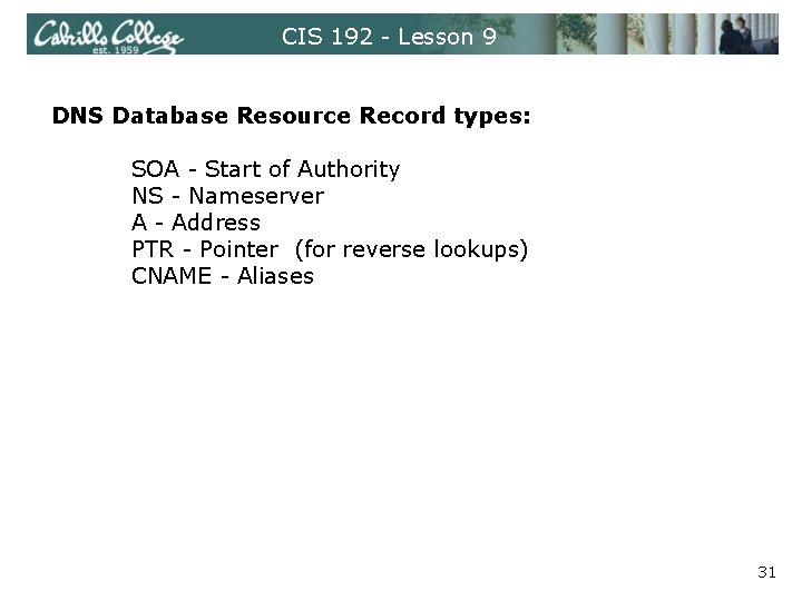 CIS 192 - Lesson 9 DNS Database Resource Record types: SOA - Start of