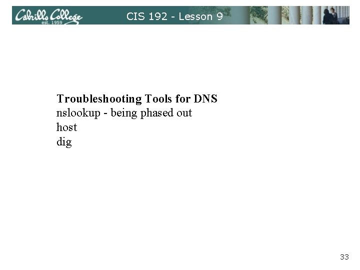 CIS 192 - Lesson 9 Troubleshooting Tools for DNS nslookup - being phased out