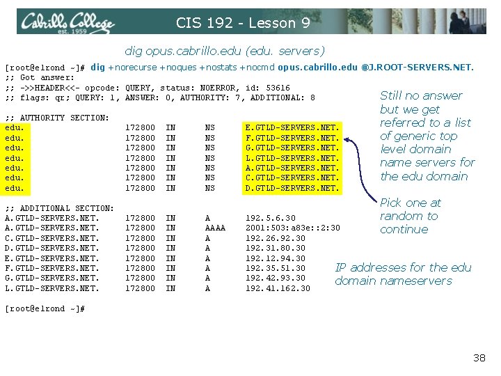 CIS 192 - Lesson 9 dig opus. cabrillo. edu (edu. servers) [root@elrond ~]# dig