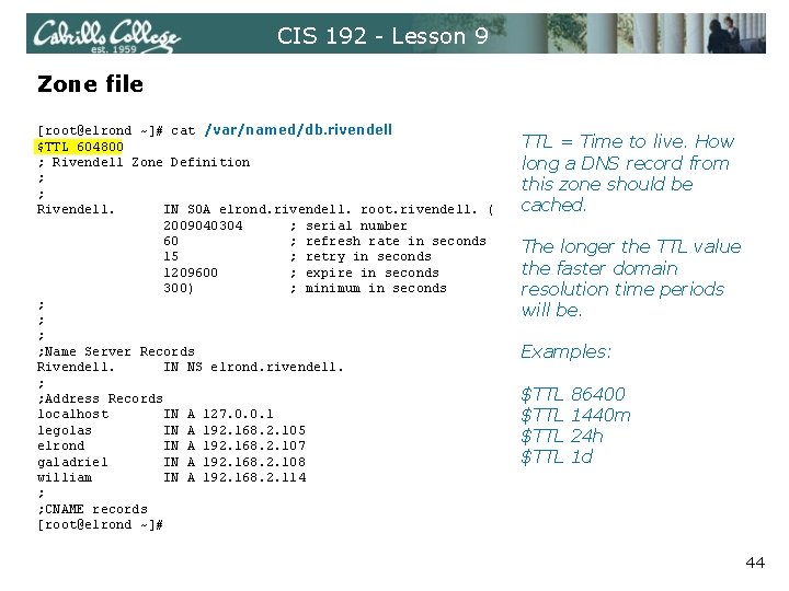 CIS 192 - Lesson 9 Zone file [root@elrond ~]# cat /var/named/db. rivendell $TTL 604800