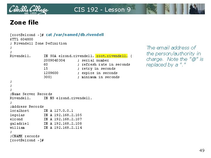 CIS 192 - Lesson 9 Zone file [root@elrond ~]# cat /var/named/db. rivendell $TTL 604800