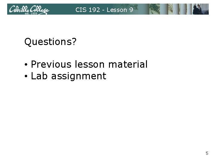 CIS 192 - Lesson 9 Questions? • Previous lesson material • Lab assignment 5
