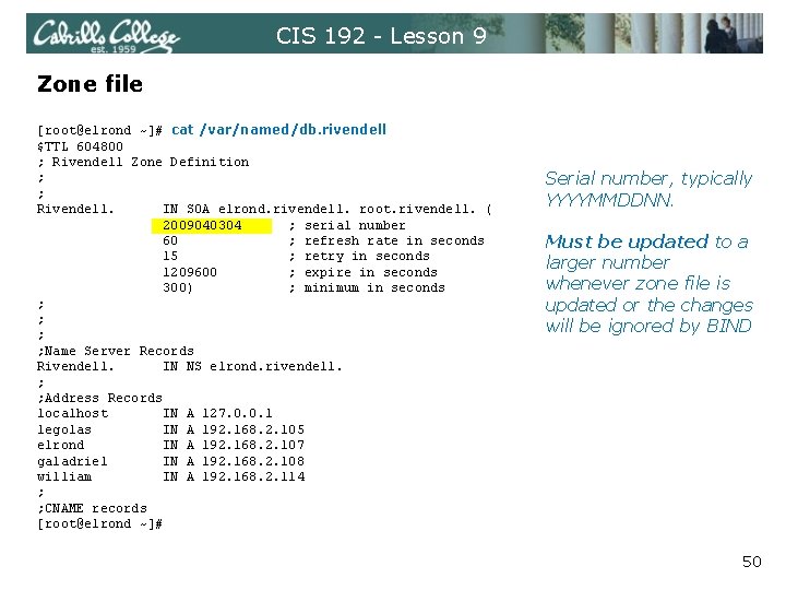 CIS 192 - Lesson 9 Zone file [root@elrond ~]# cat /var/named/db. rivendell $TTL 604800