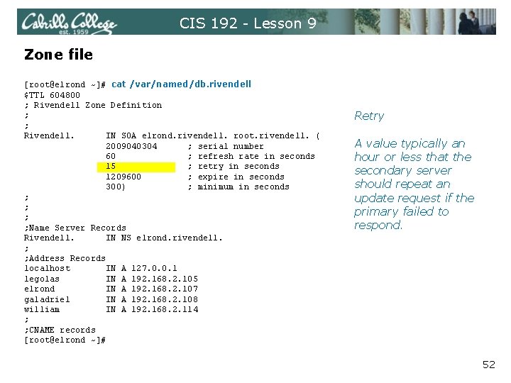 CIS 192 - Lesson 9 Zone file [root@elrond ~]# cat /var/named/db. rivendell $TTL 604800