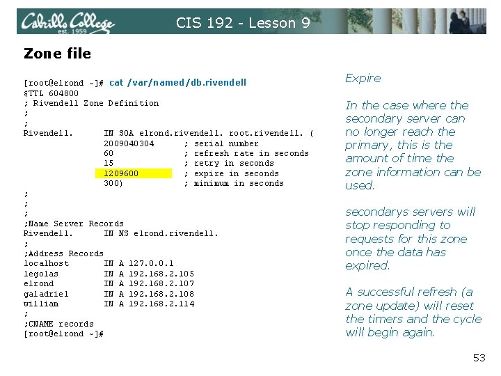 CIS 192 - Lesson 9 Zone file [root@elrond ~]# cat /var/named/db. rivendell $TTL 604800