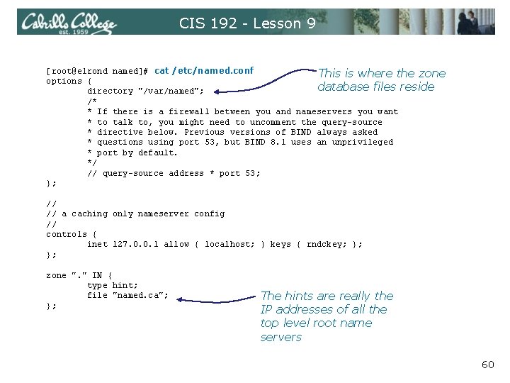 CIS 192 - Lesson 9 [root@elrond named]# cat /etc/named. conf This is where the