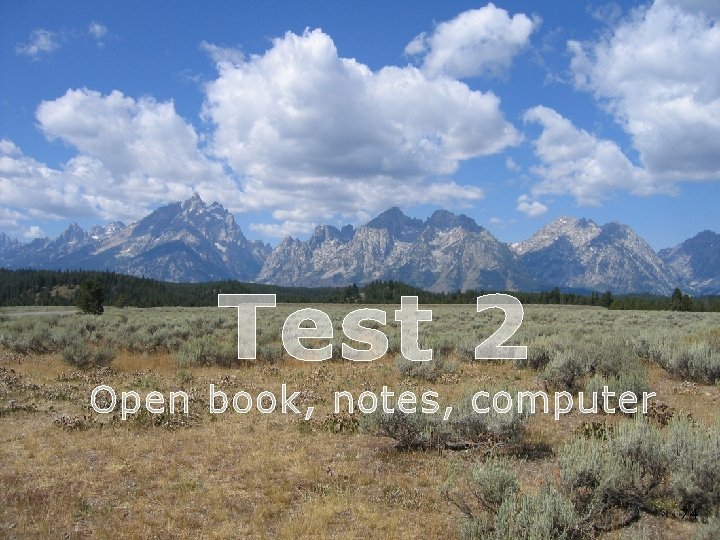 Test 2 Open book, notes, computer 74 