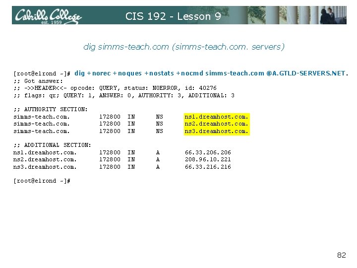 CIS 192 - Lesson 9 dig simms-teach. com (simms-teach. com. servers) [root@elrond ~]# dig