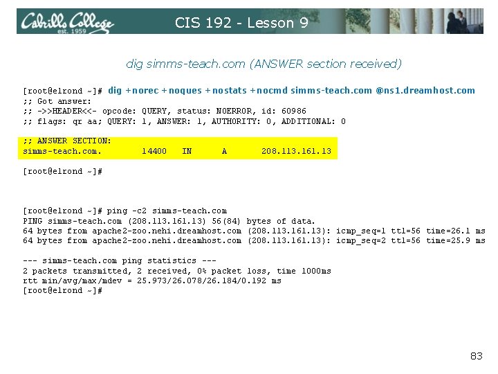 CIS 192 - Lesson 9 dig simms-teach. com (ANSWER section received) [root@elrond ~]# dig