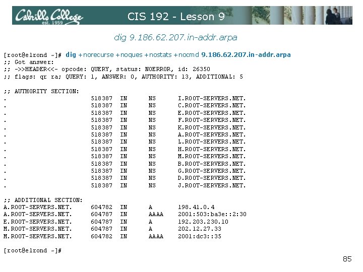 CIS 192 - Lesson 9 dig 9. 186. 62. 207. in-addr. arpa [root@elrond ~]#