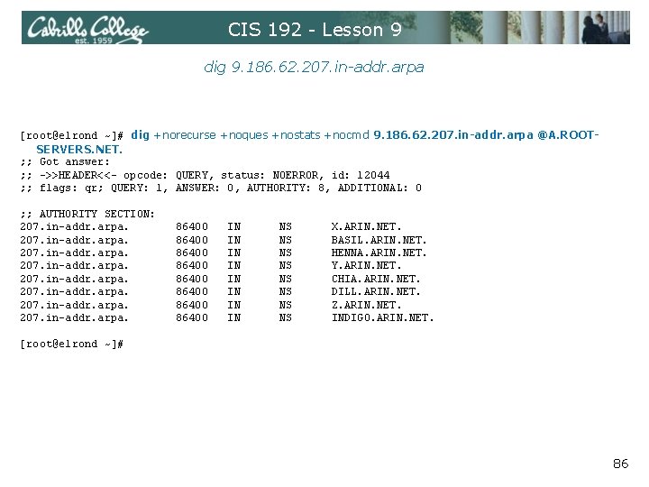 CIS 192 - Lesson 9 dig 9. 186. 62. 207. in-addr. arpa [root@elrond ~]#