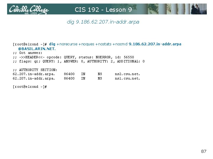 CIS 192 - Lesson 9 dig 9. 186. 62. 207. in-addr. arpa [root@elrond ~]#