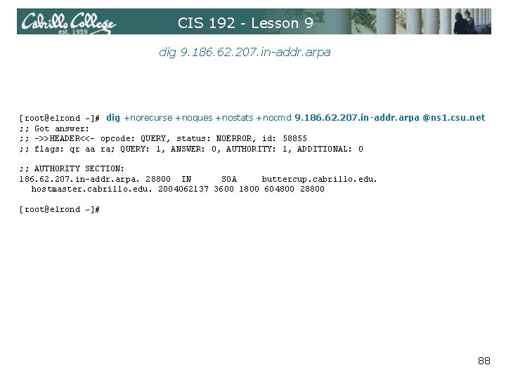 CIS 192 - Lesson 9 dig 9. 186. 62. 207. in-addr. arpa [root@elrond ~]#