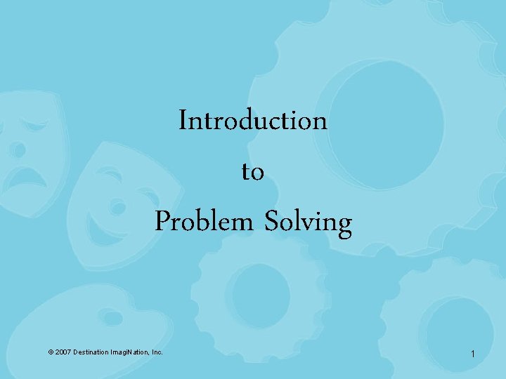 Introduction to Problem Solving © 2007 Destination Imagi. Nation, Inc. 1 