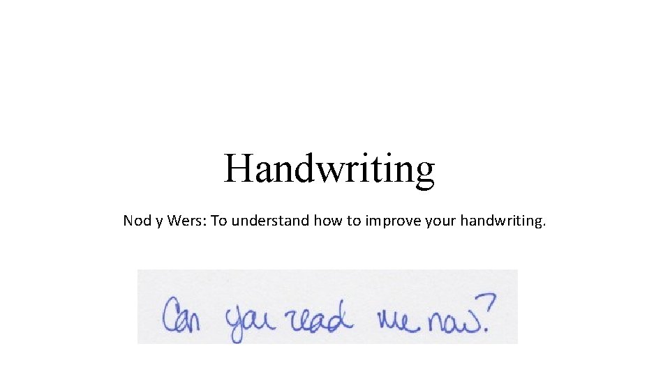 Handwriting Nod y Wers: To understand how to improve your handwriting. 