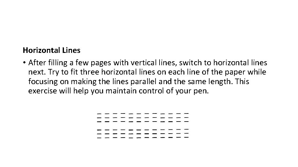 Horizontal Lines • After filling a few pages with vertical lines, switch to horizontal