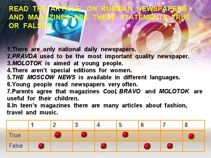 READ THE ARTICLE ON RUSSIAN NEWSPAPERS AND MAGAZINES. ARE THESE STATEMENTS TRUE OR FALSE?