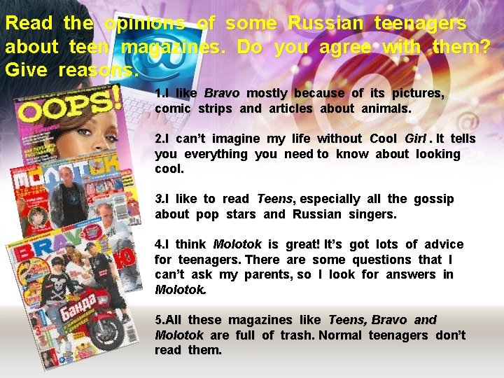 Read the opinions of some Russian teenagers about teen magazines. Do you agree with