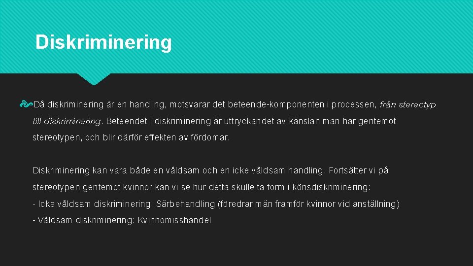 Diskriminering Då diskriminering är en handling, motsvarar det beteende-komponenten i processen, från stereotyp till