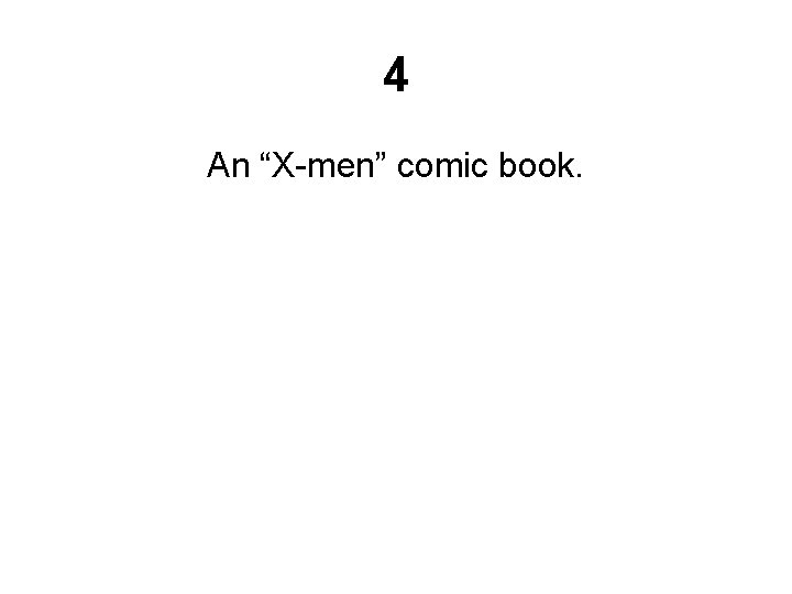 4 An “X-men” comic book. 