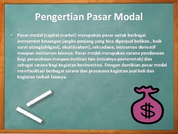 Pengertian Pasar Modal • Pasar modal (capital market) merupakan pasar untuk berbagai instrument keuangan