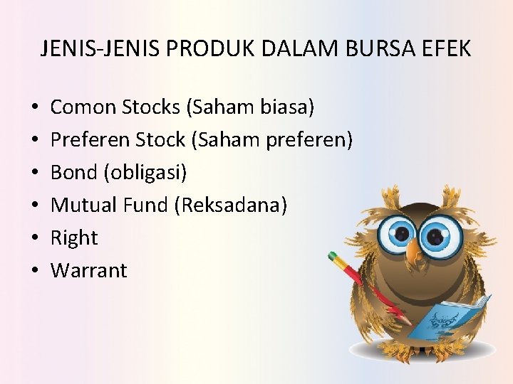 JENIS-JENIS PRODUK DALAM BURSA EFEK • • • Comon Stocks (Saham biasa) Preferen Stock