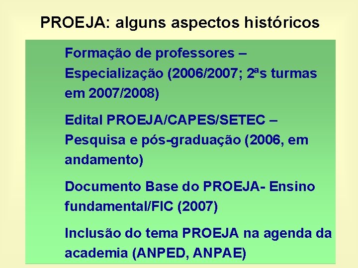 PROEJA: alguns aspectos históricos Formação de professores – Especialização (2006/2007; 2ªs turmas em 2007/2008)