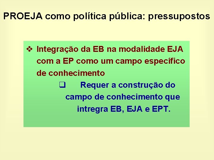 PROEJA como política pública: pressupostos v Integração da EB na modalidade EJA com a