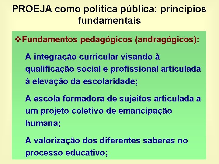 PROEJA como política pública: princípios fundamentais v. Fundamentos pedagógicos (andragógicos): A integração curricular visando