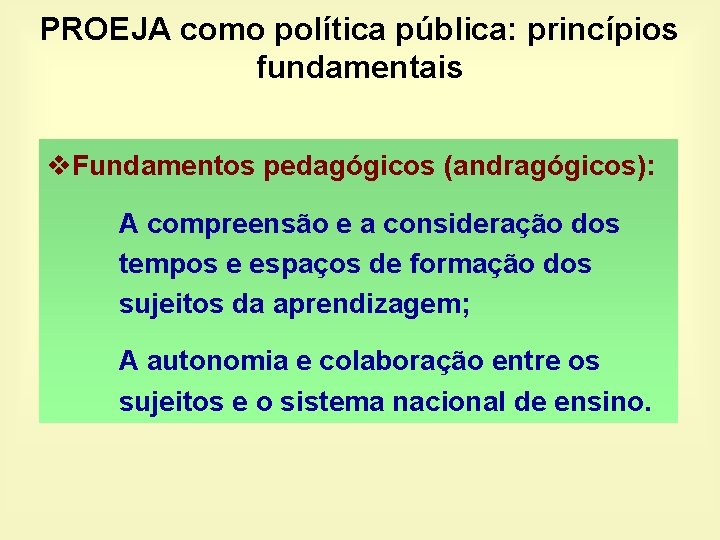 PROEJA como política pública: princípios fundamentais v. Fundamentos pedagógicos (andragógicos): A compreensão e a