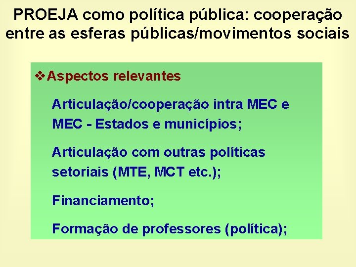 PROEJA como política pública: cooperação entre as esferas públicas/movimentos sociais v. Aspectos relevantes Articulação/cooperação