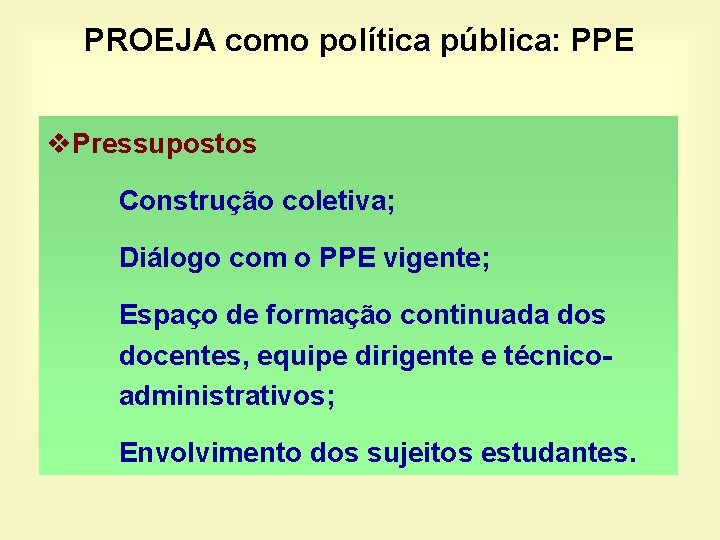 PROEJA como política pública: PPE v. Pressupostos Construção coletiva; Diálogo com o PPE vigente;