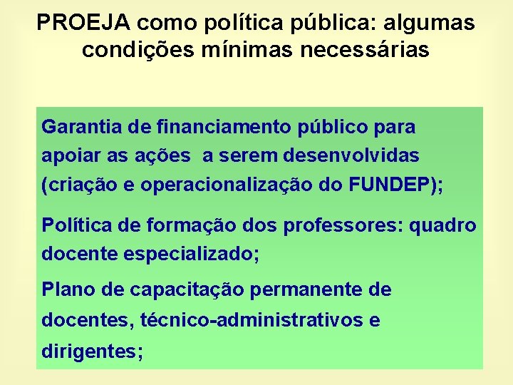 PROEJA como política pública: algumas condições mínimas necessárias Garantia de financiamento público para apoiar