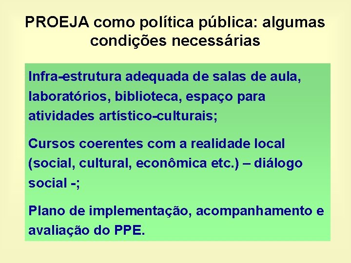 PROEJA como política pública: algumas condições necessárias Infra-estrutura adequada de salas de aula, laboratórios,