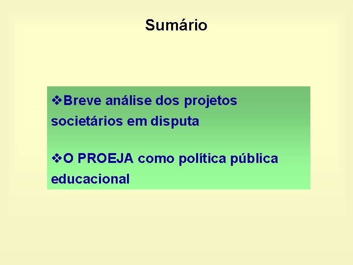 Sumário v. Breve análise dos projetos societários em disputa v. O PROEJA como política