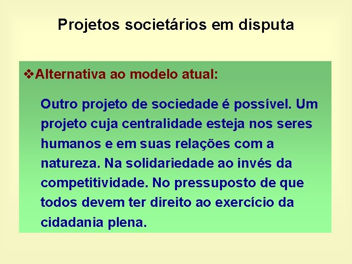 Projetos societários em disputa v. Alternativa ao modelo atual: Outro projeto de sociedade é